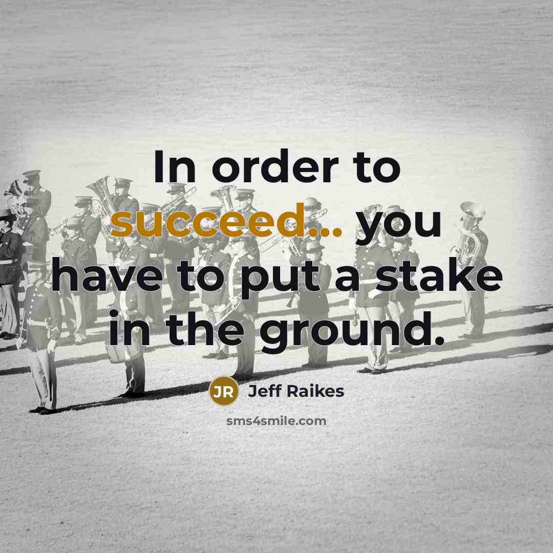 “In order to succeed... you have to put a stake in the ground.” quote by Jeff Raikes