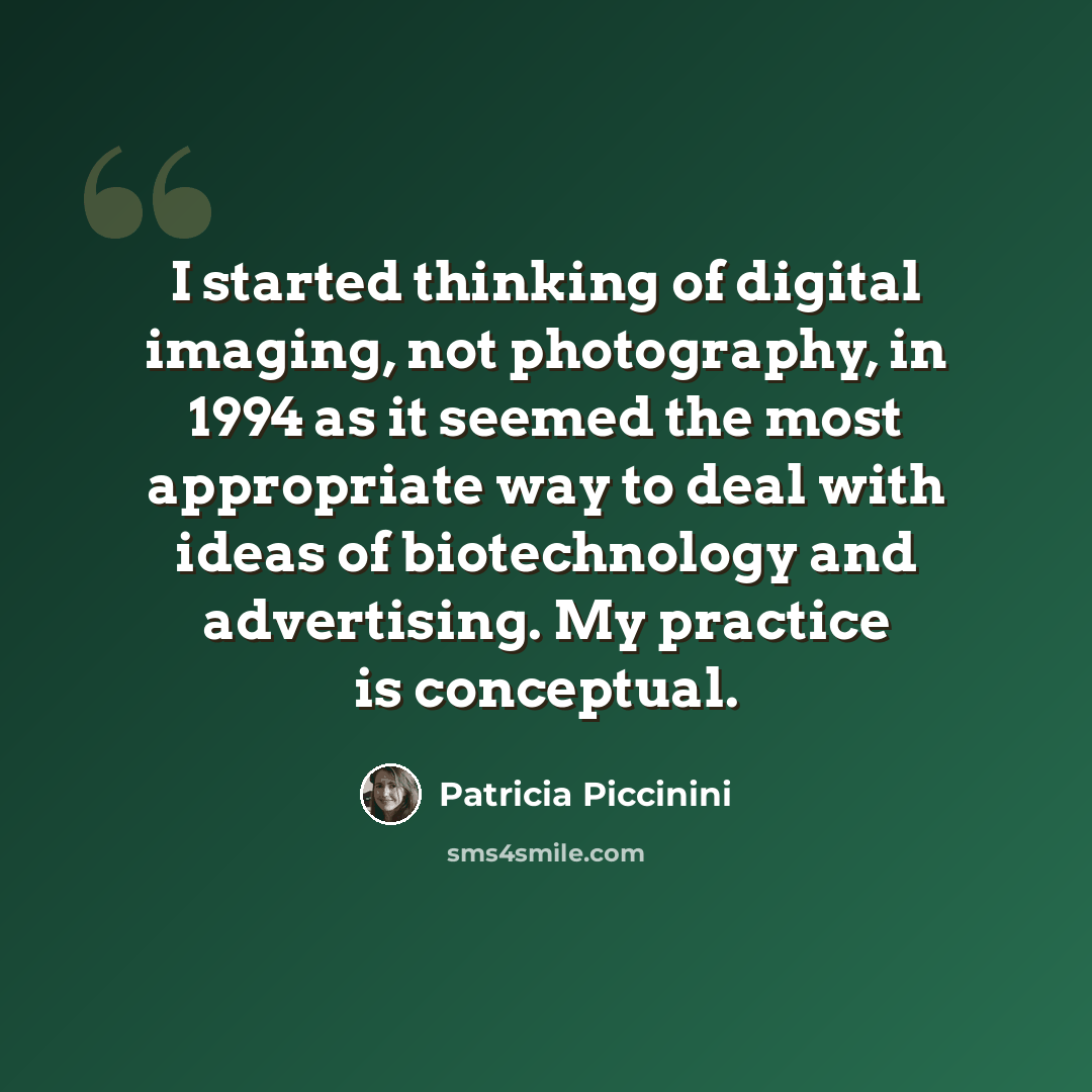 “I started thinking of digital imaging, not photography, in 1994 as it seemed the most appropriate way to deal with ideas of biotechnology and advertising. My practice is conceptual.” quote by Patricia Piccinini