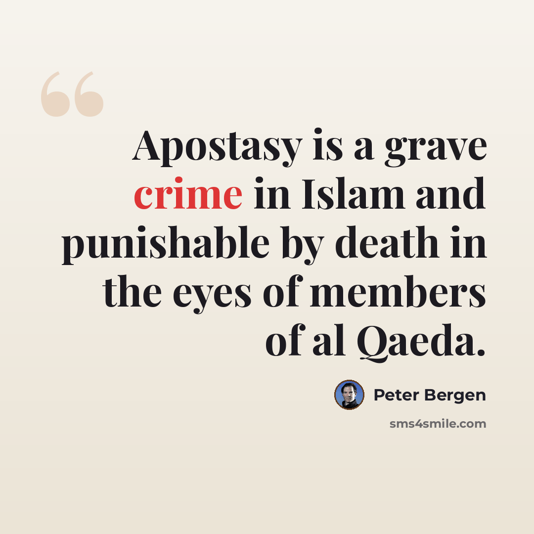 “Apostasy is a grave crime in Islam and punishable by death in the eyes of members of al Qaeda.” quote by Peter Bergen