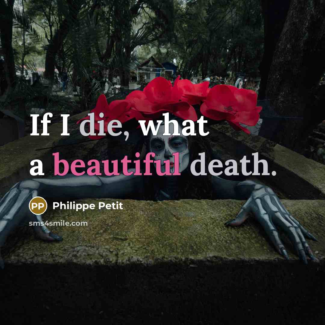 “If I die, what a beautiful death.” quote by Philippe Petit