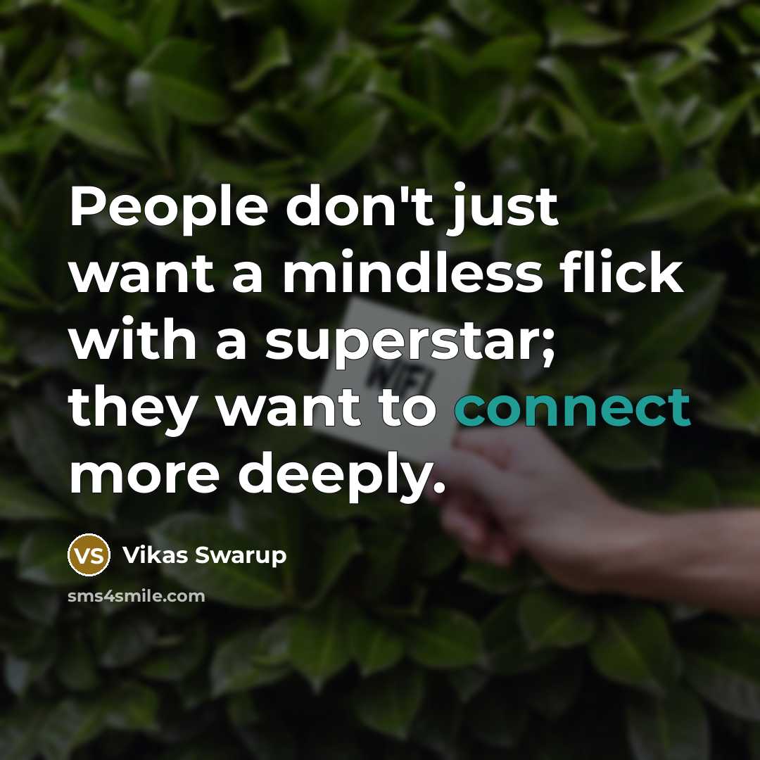 “People don't just want a mindless flick with a superstar; they want to connect more deeply.” quote by Vikas Swarup