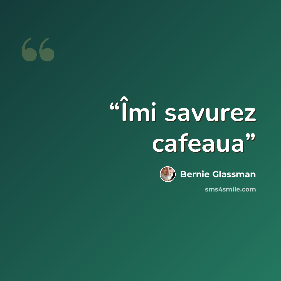 “Îmi savurez cafeaua” quote by Bernie Glassman