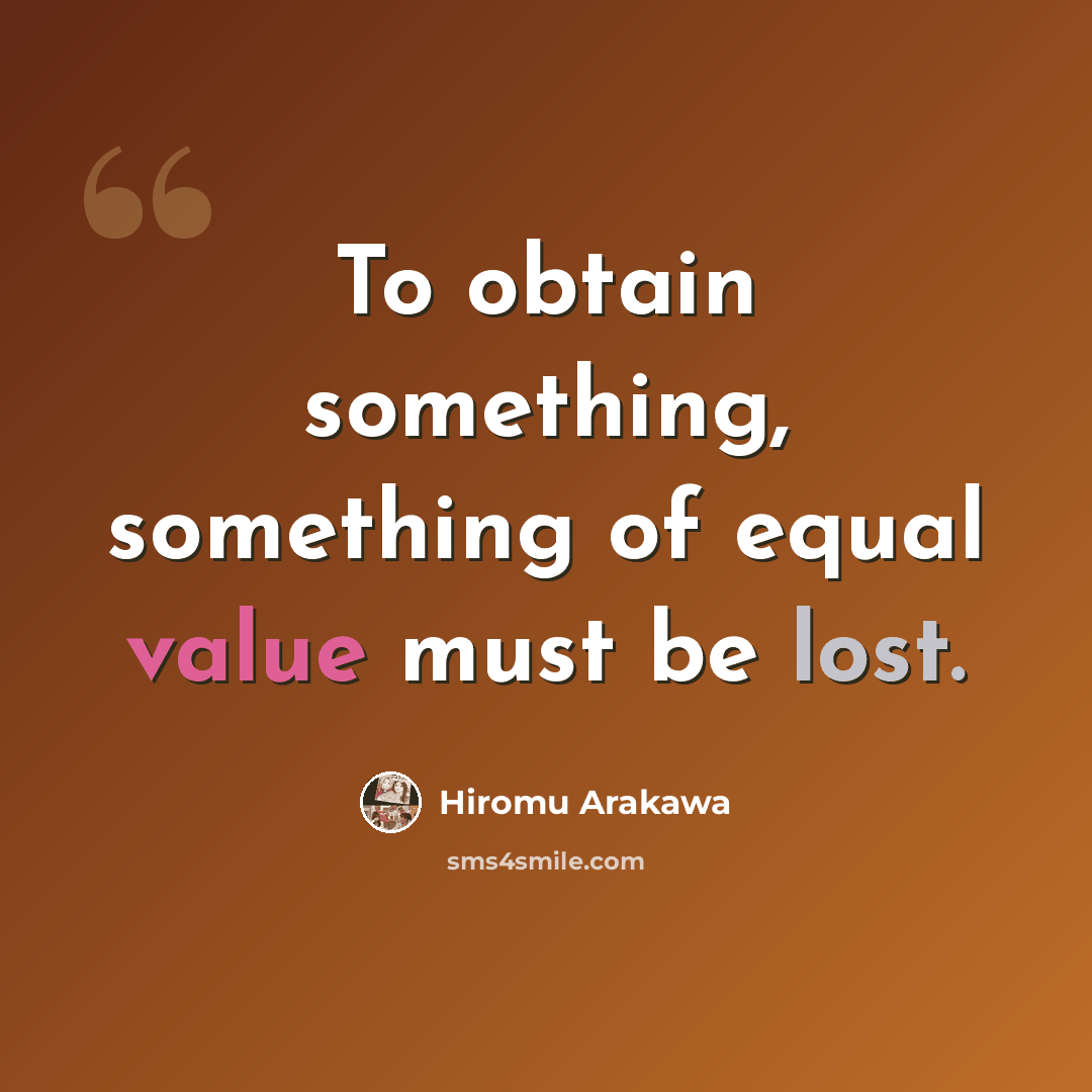 “To obtain something, something of equal value must be lost.” quote by Hiromu Arakawa