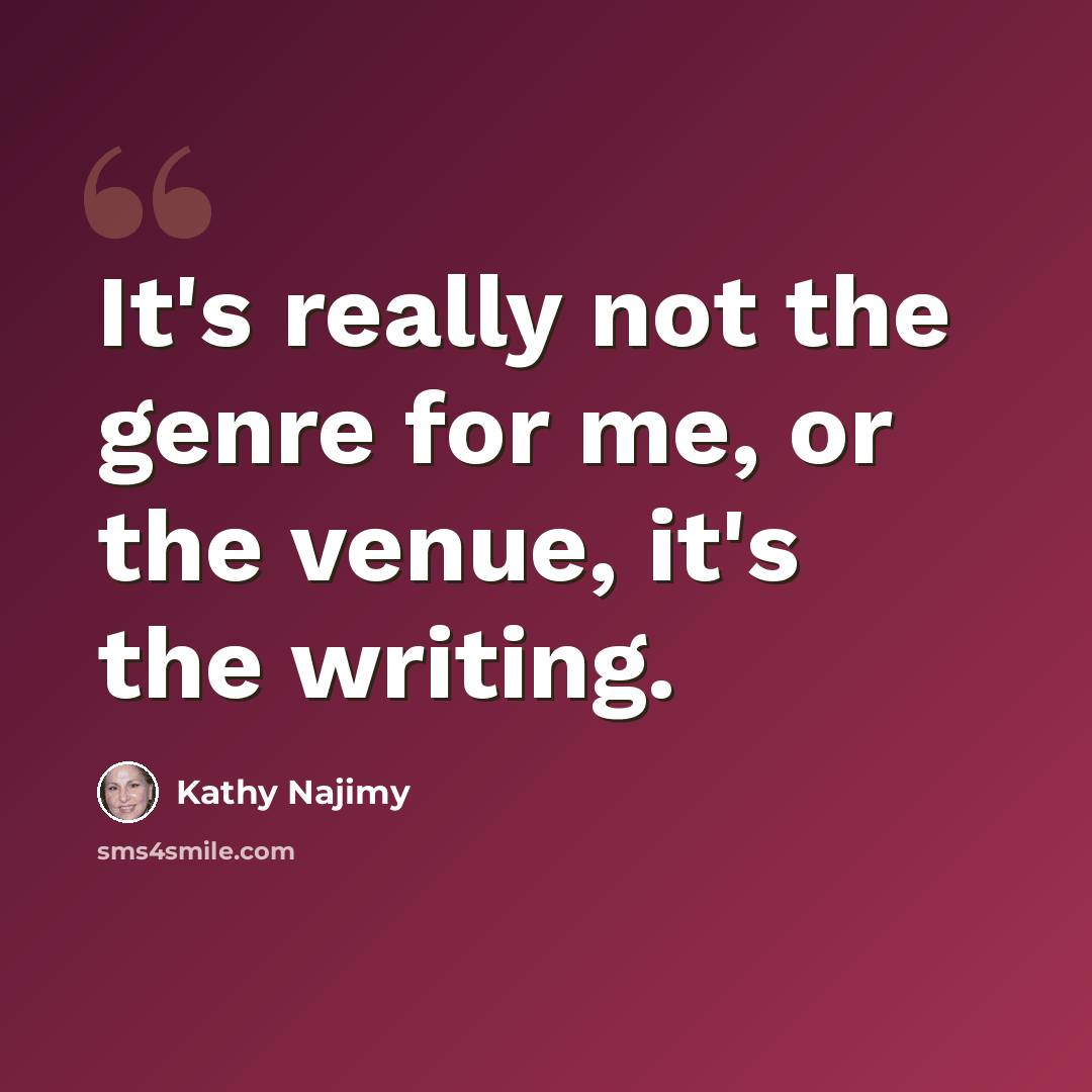 “It's really not the genre for me, or the venue, it's the writing.” quote by Kathy Najimy