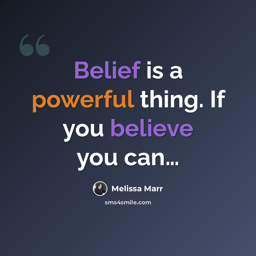 “Belief is a powerful thing. If you believe you can…” quote by Melissa Marr