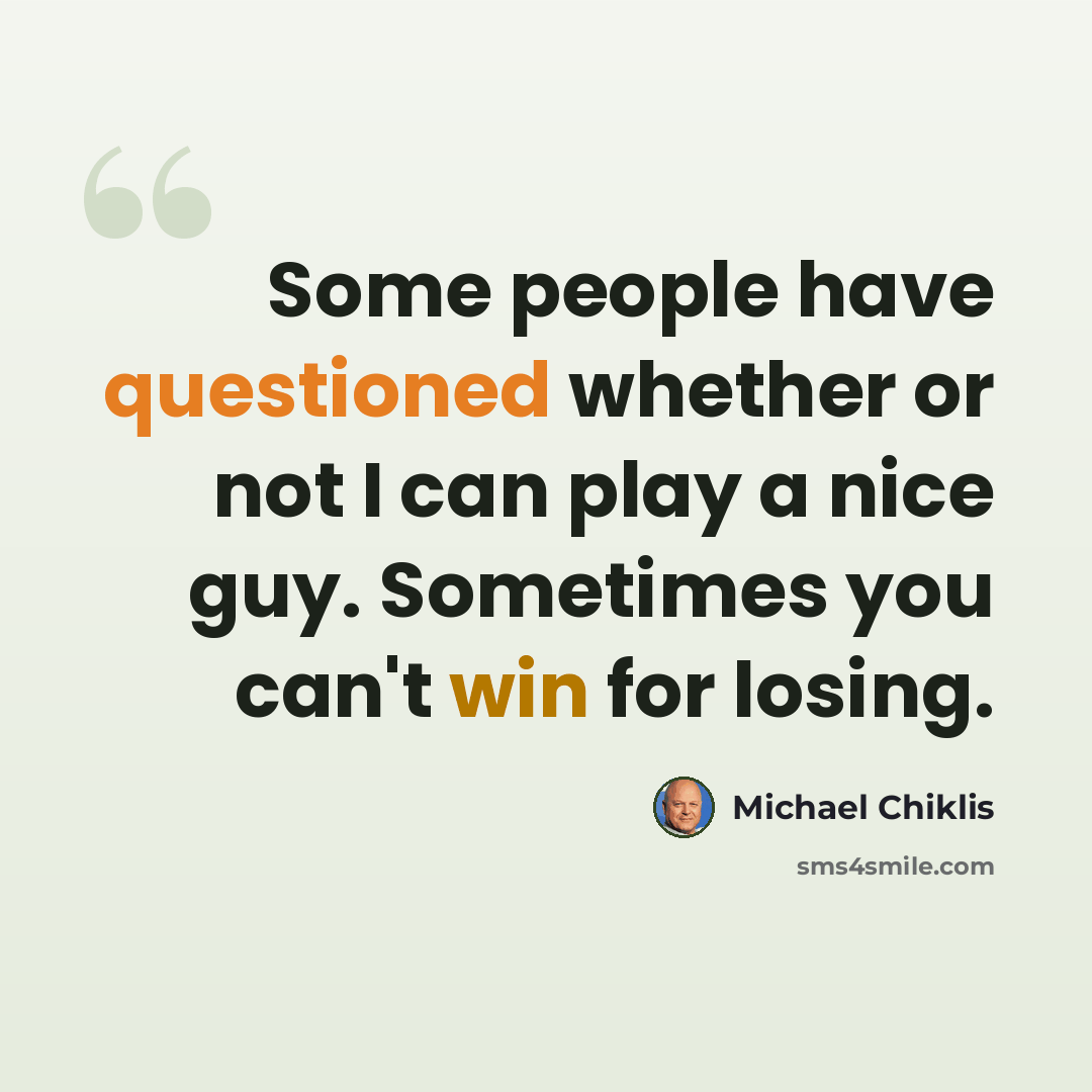“Some people have questioned whether or not I can play a nice guy. Sometimes you can't win for losing.” quote by Michael Chiklis