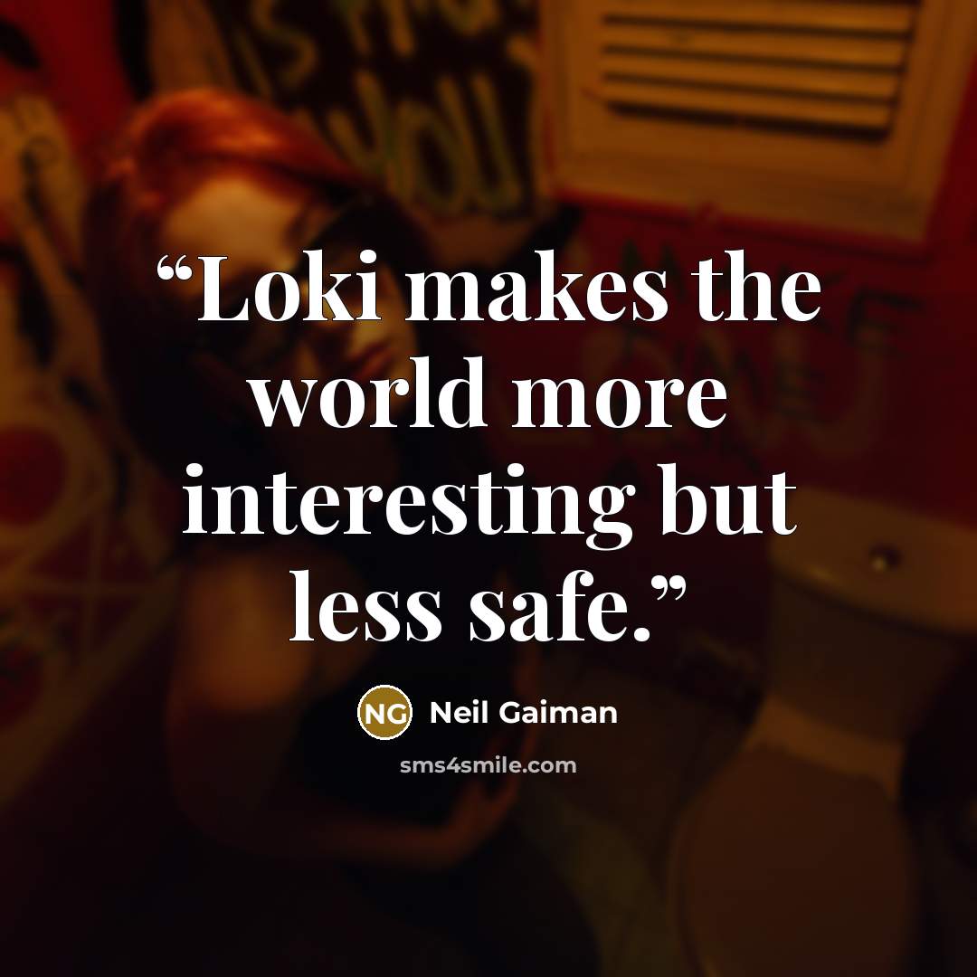 “Loki makes the world more interesting but less safe.” quote by Neil Gaiman