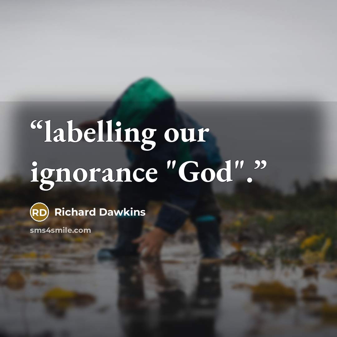 “labelling our ignorance "God".” quote by Richard Dawkins