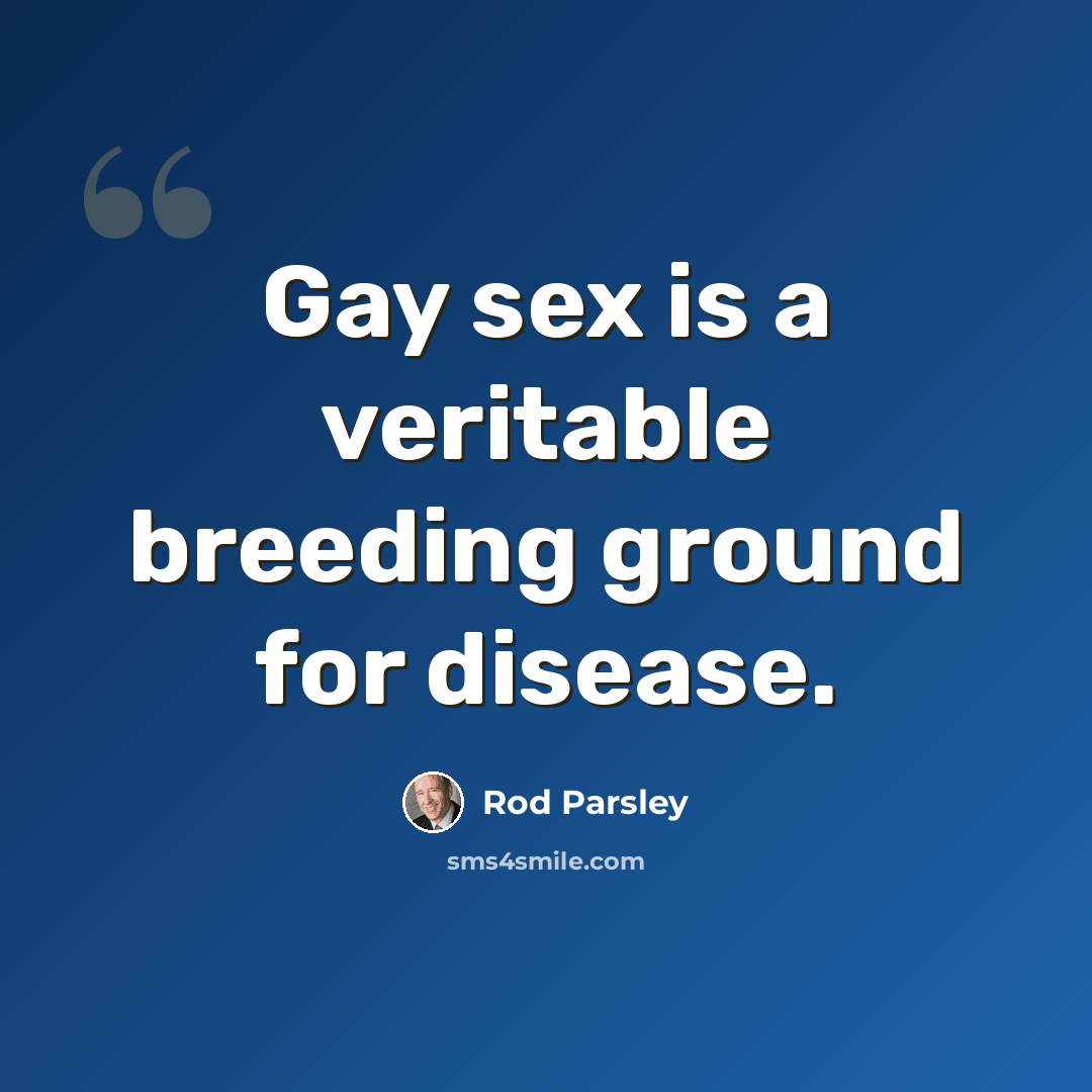 “Gay sex is a veritable breeding ground for disease.” quote by Rod Parsley