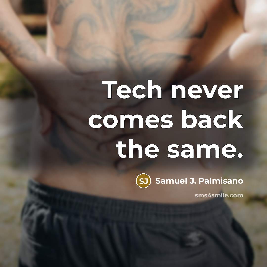 “Tech never comes back the same.” quote by Samuel J. Palmisano