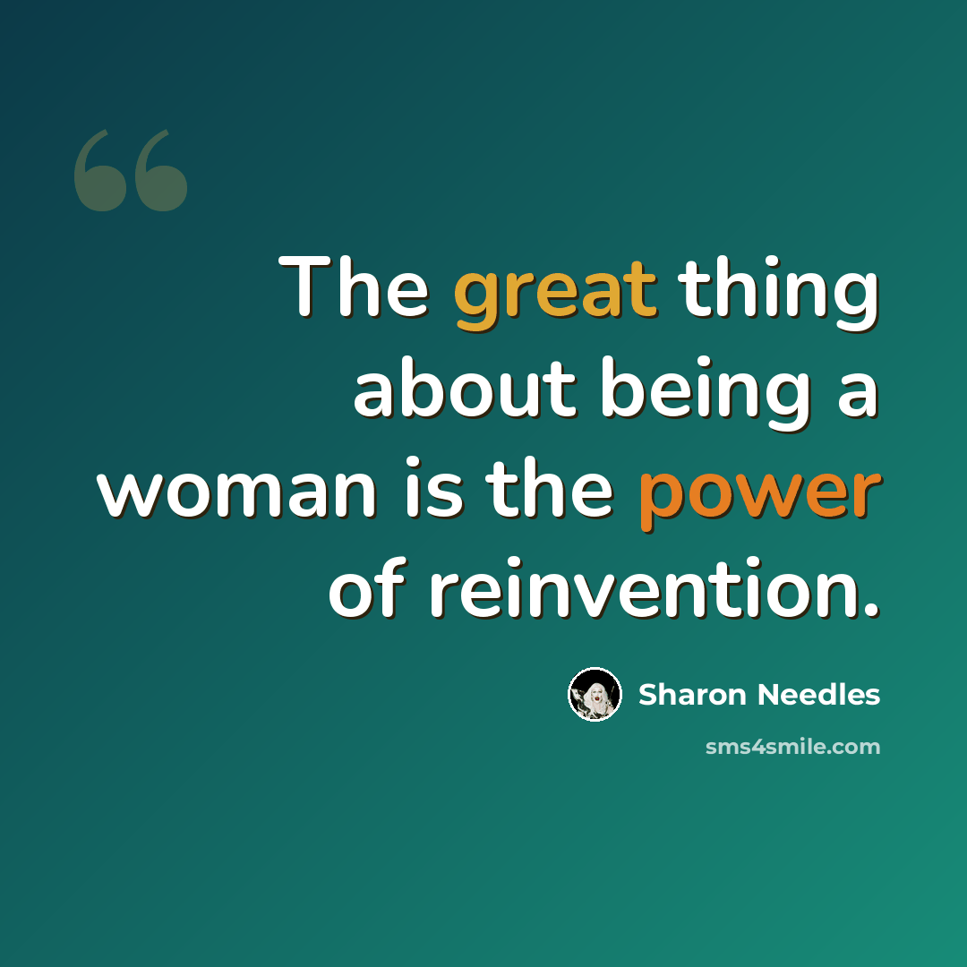 “The great thing about being a woman is the power of reinvention.” quote by Sharon Needles
