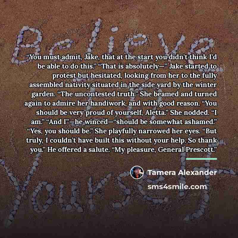 “You must admit, Jake, that at the start you didn’t think I’d be able to do this.” “That is absolutely—” Jake started to protest but hesitated, looking from her to the fully assembled nativity situated in the side yard by the winter garden. “The uncontested truth.” She beamed and turned again to…” quote by Tamera Alexander