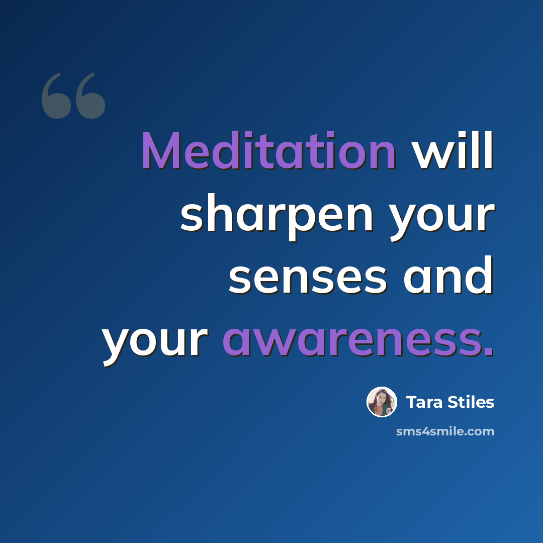 “Meditation will sharpen your senses and your awareness.” quote by Tara Stiles