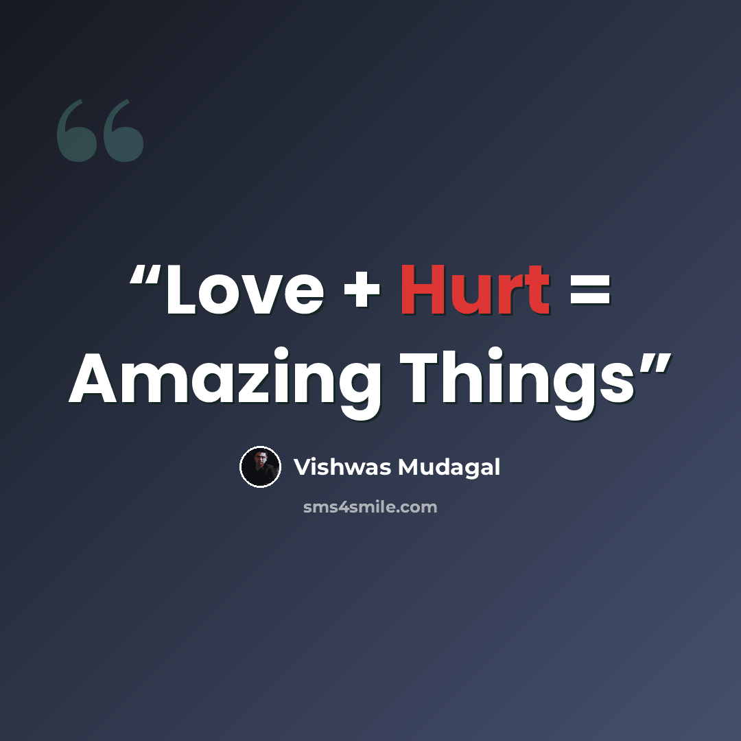 “Love + Hurt = Amazing Things” quote by Vishwas Mudagal
