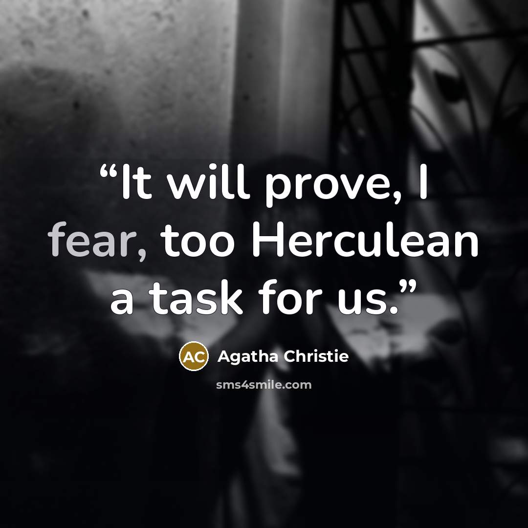 “It will prove, I fear, too Herculean a task for us.” quote by Agatha Christie