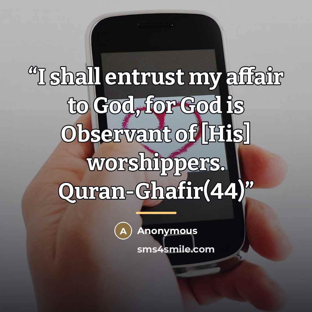 “I shall entrust my affair to God, for God is Observant of [His] worshippers. Quran-Ghafir(44)” quote by Anonymous