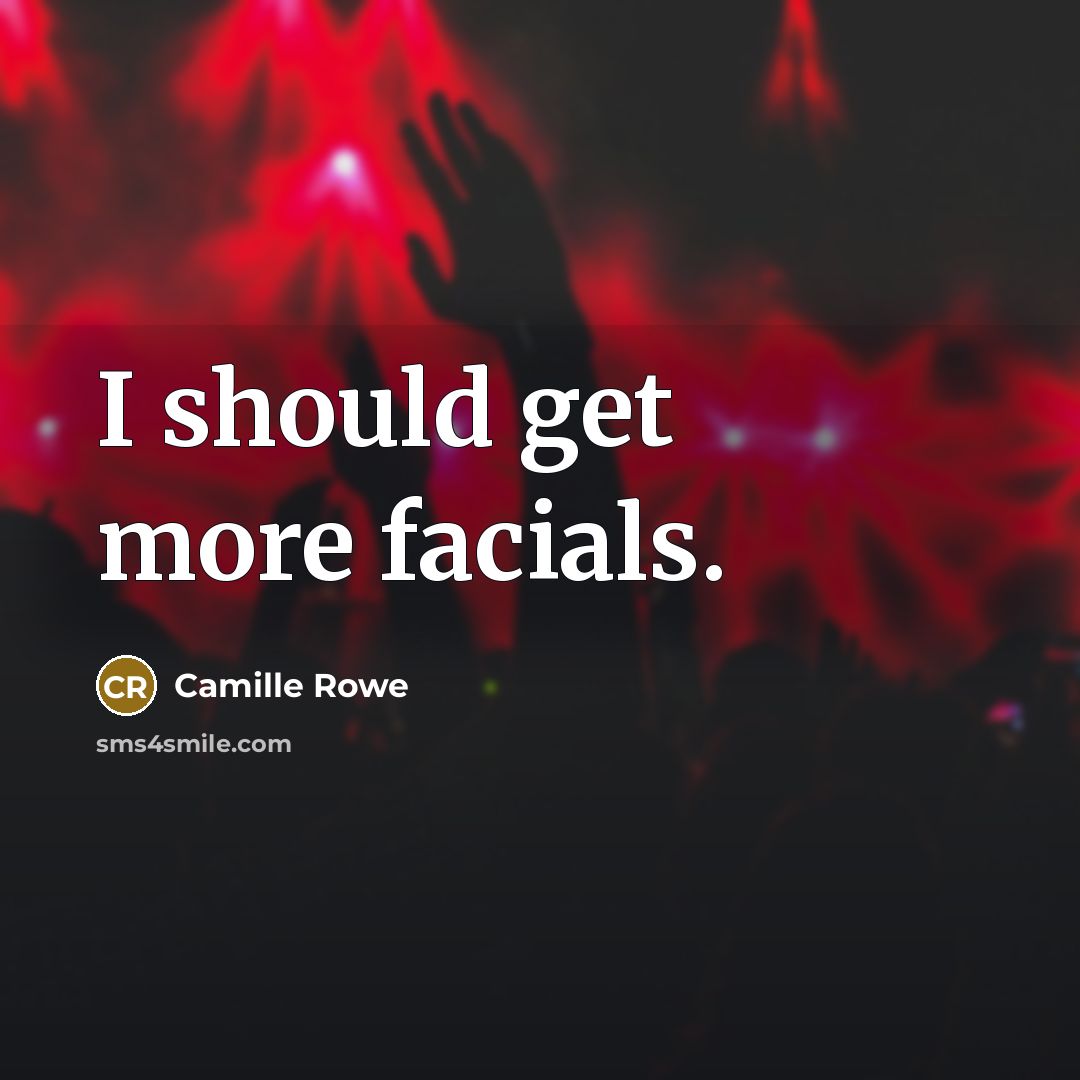 “I should get more facials.” quote by Camille Rowe