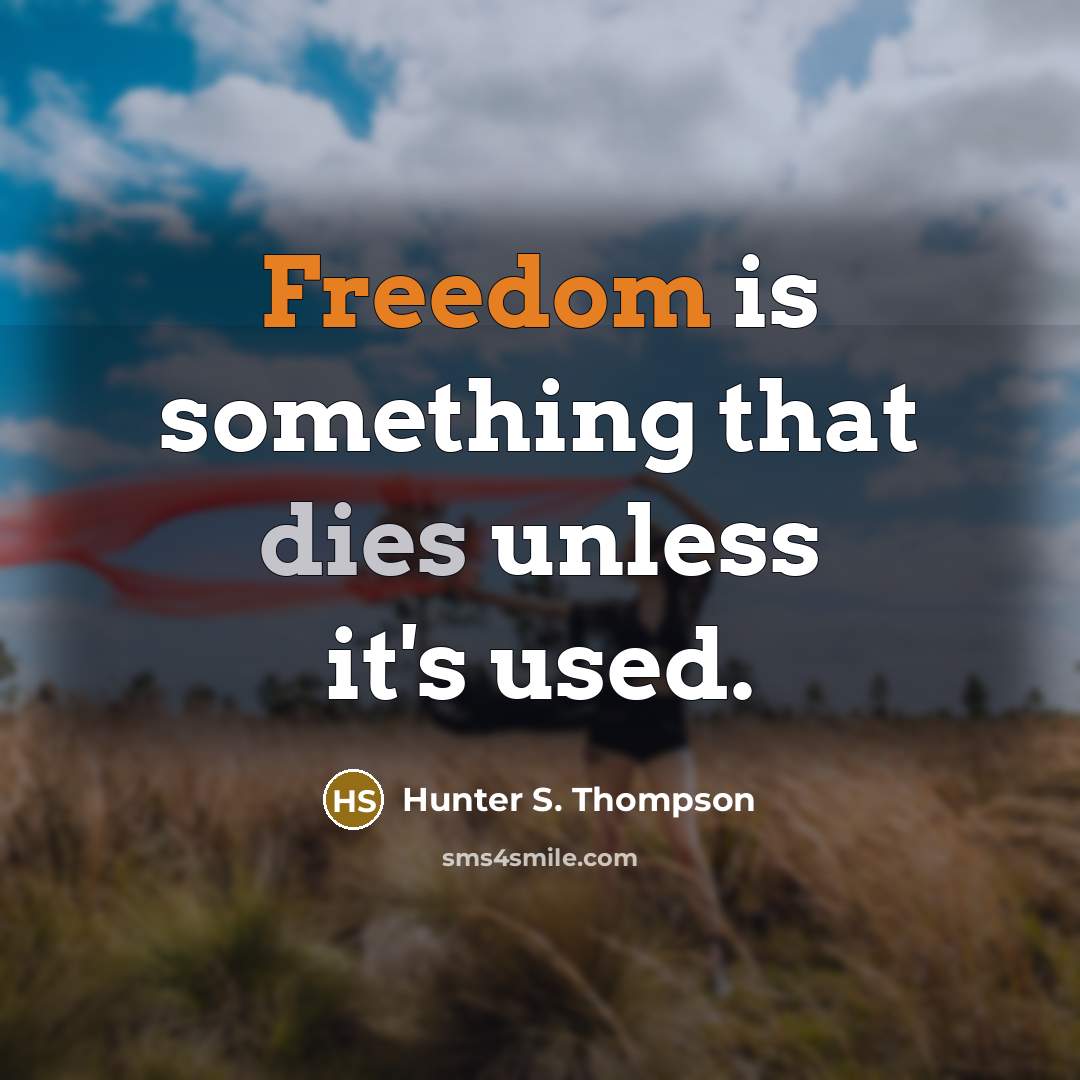 “Freedom is something that dies unless it's used.” quote by Hunter S. Thompson