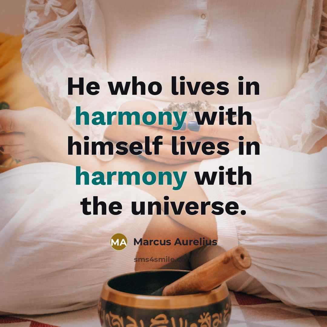 “He who lives in harmony with himself lives in harmony with the universe.” quote by Marcus Aurelius