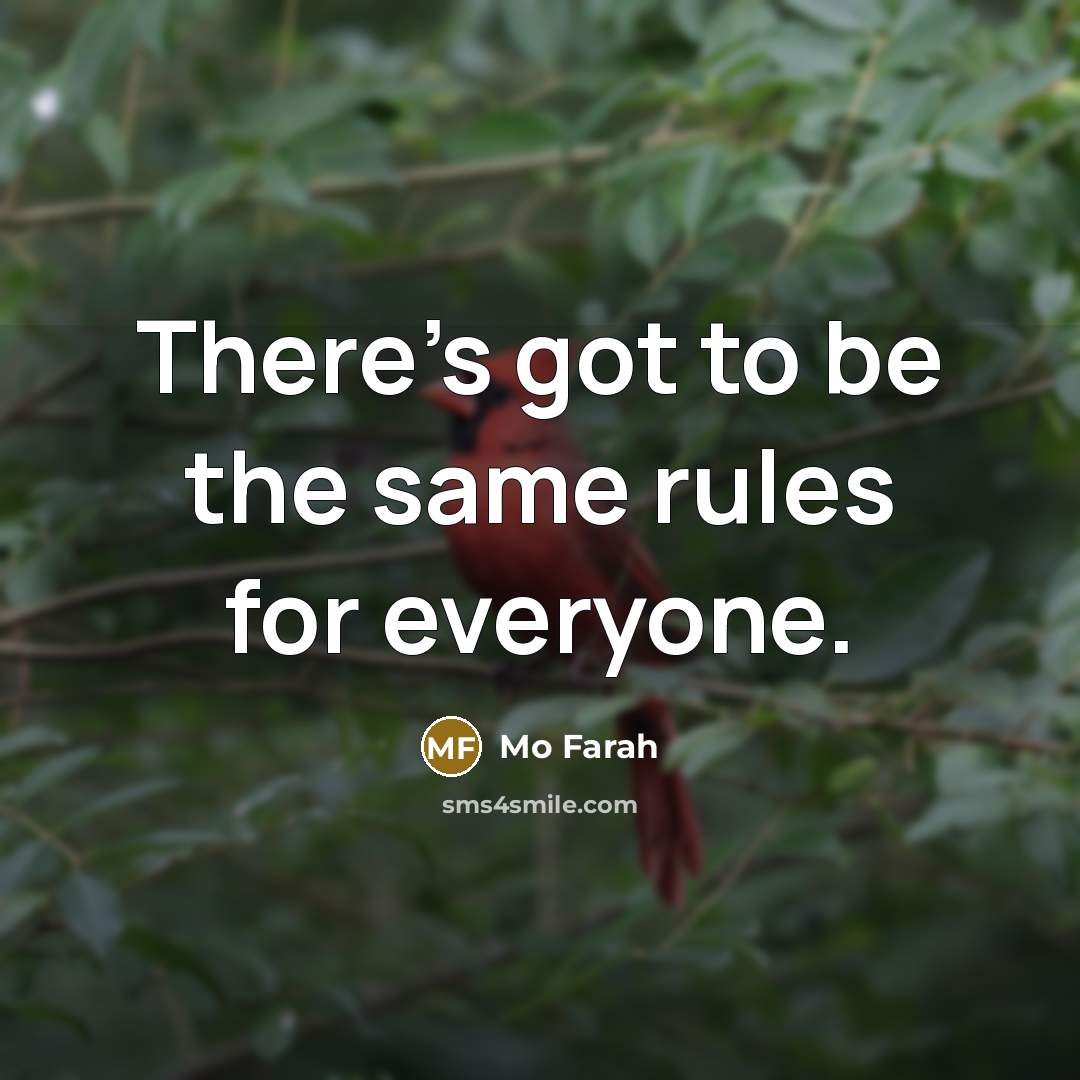 “There's got to be the same rules for everyone.” quote by Mo Farah
