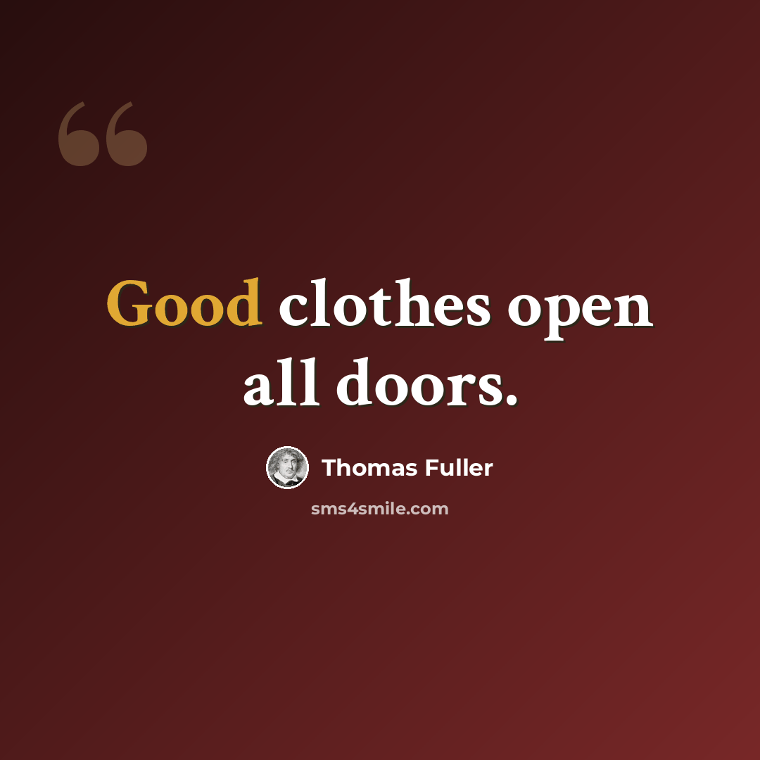 “Good clothes open all doors.” quote by Thomas Fuller