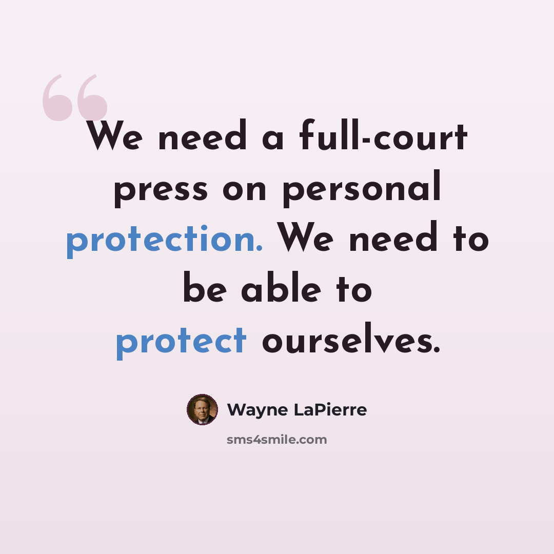 “We need a full-court press on personal protection. We need to be able to protect ourselves.” quote by Wayne LaPierre
