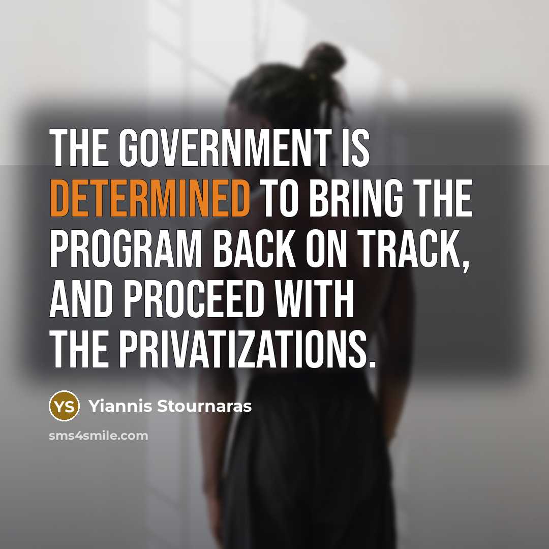 “The government is determined to bring the program back on track, and proceed with the privatizations.” quote by Yiannis Stournaras