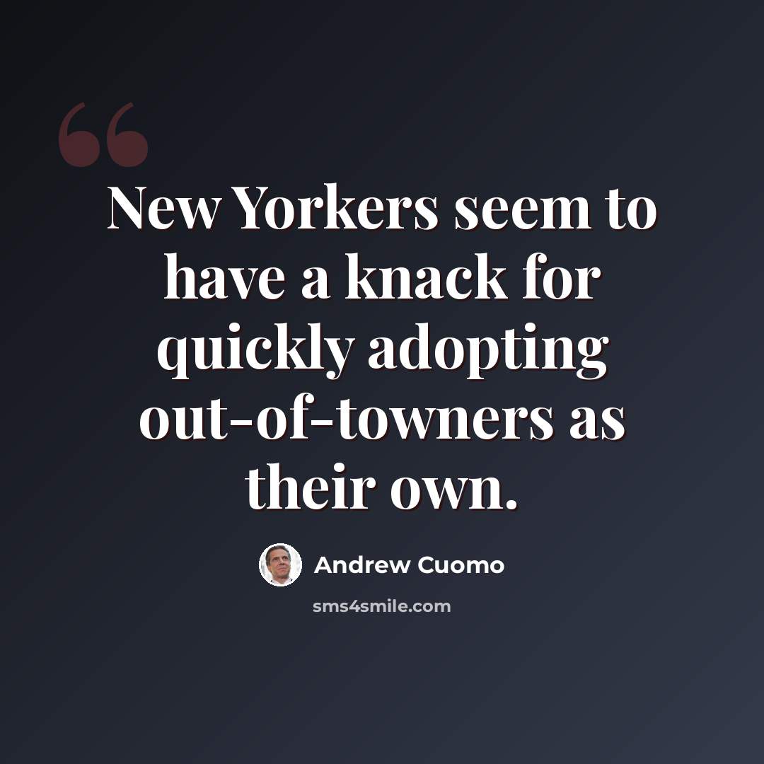 “New Yorkers seem to have a knack for quickly adopting out-of-towners as their own.” quote by Andrew Cuomo