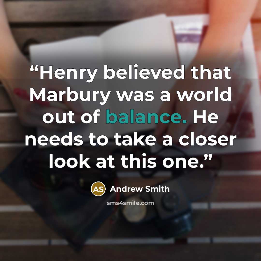 “Henry believed that Marbury was a world out of balance. He needs to take a closer look at this one.” quote by Andrew Smith