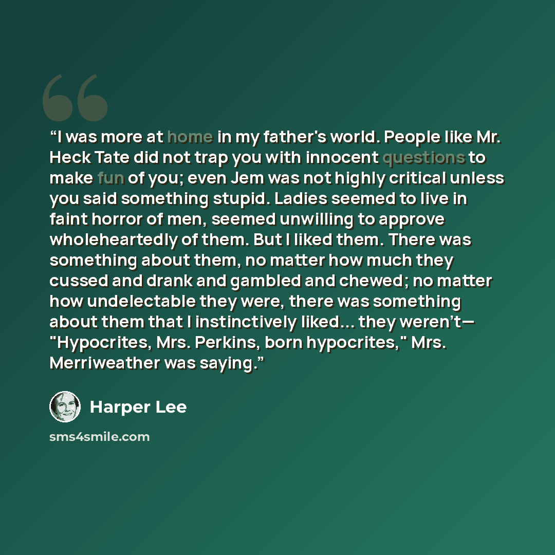 “I was more at home in my father's world. People like Mr. Heck Tate did not trap you with innocent questions to make fun of you; even Jem was not highly critical unless you said something stupid. Ladies seemed to live in faint horror of men, seemed unwilling to approve wholeheartedly of them. But I…” quote by Harper Lee