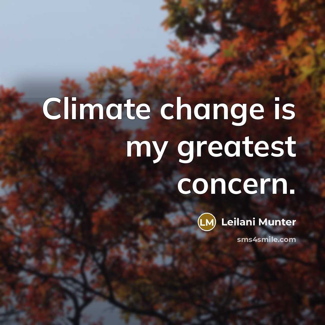 “Climate change is my greatest concern.” quote by Leilani Munter