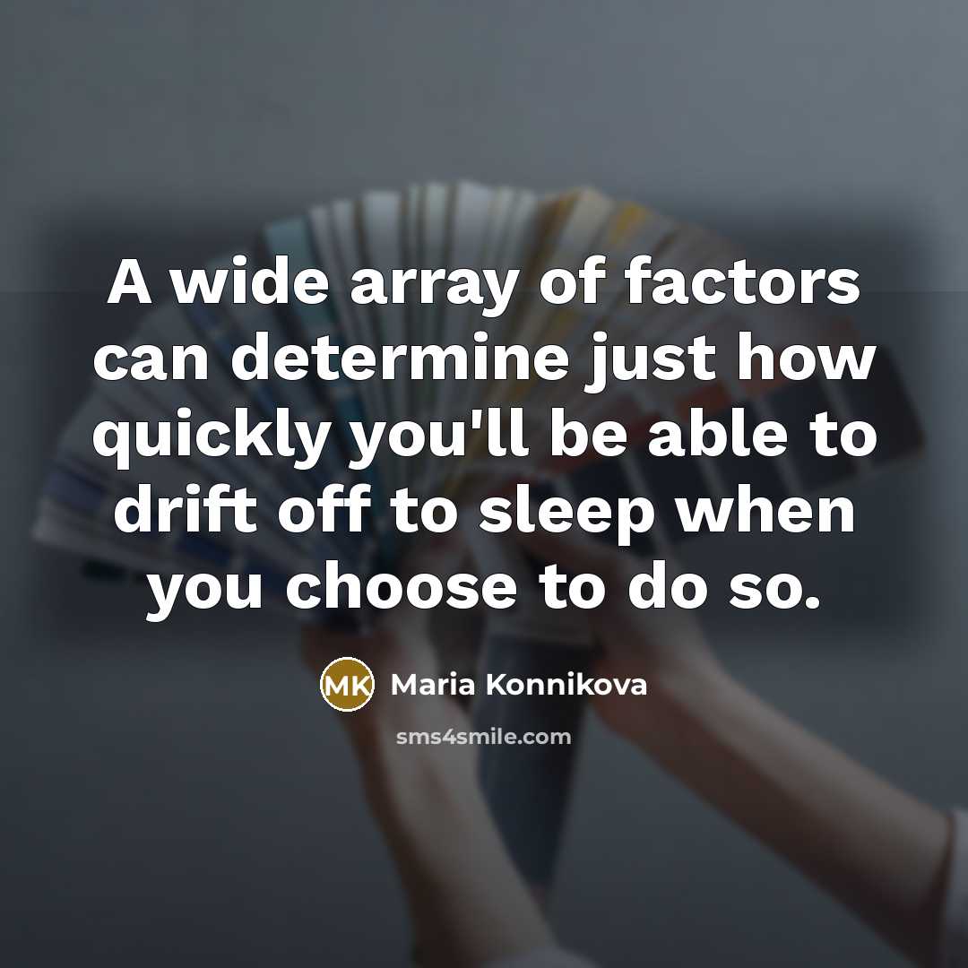 “A wide array of factors can determine just how quickly you'll be able to drift off to sleep when you choose to do so.” quote by Maria Konnikova