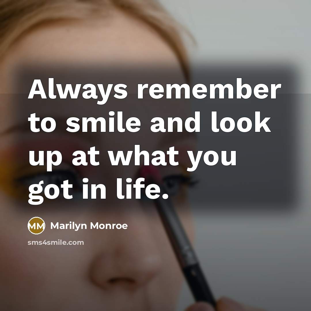“Always remember to smile and look up at what you got in life.” quote by Marilyn Monroe