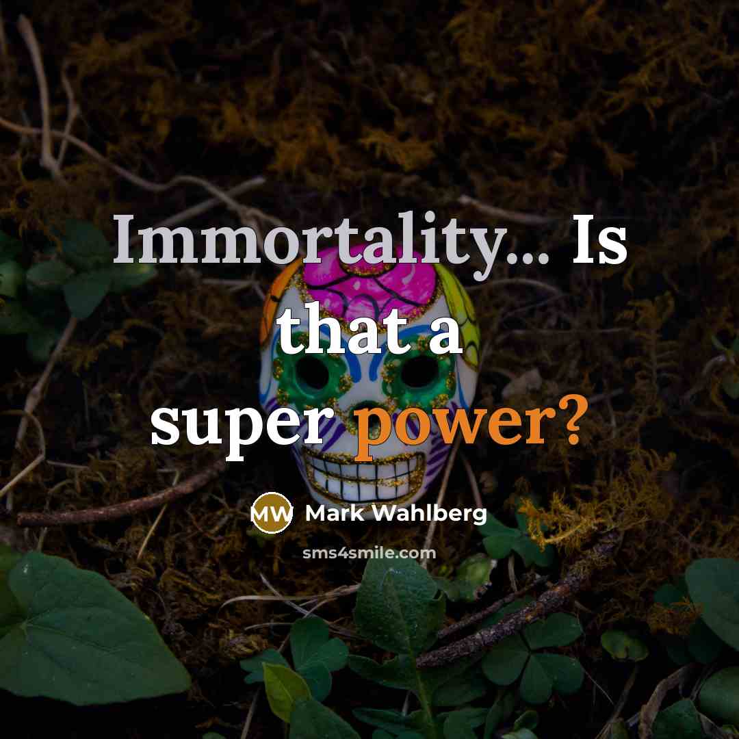 “Immortality... Is that a super power?” quote by Mark Wahlberg