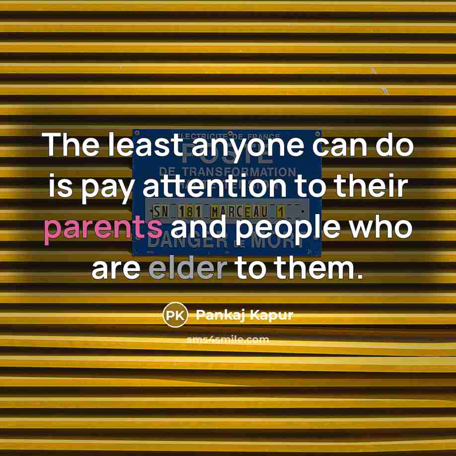 “The least anyone can do is pay attention to their parents and people who are elder to them.” quote by Pankaj Kapur