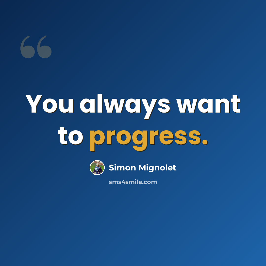 “You always want to progress.” quote by Simon Mignolet