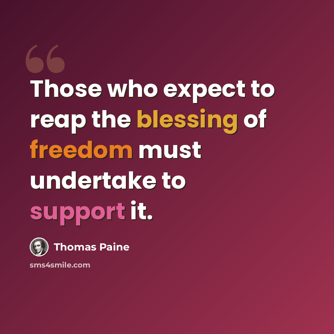 “Those who expect to reap the blessing of freedom must undertake to support it.” quote by Thomas Paine