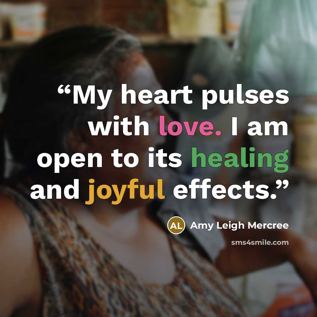 “My heart pulses with love. I am open to its healing and joyful effects.” quote by Amy Leigh Mercree