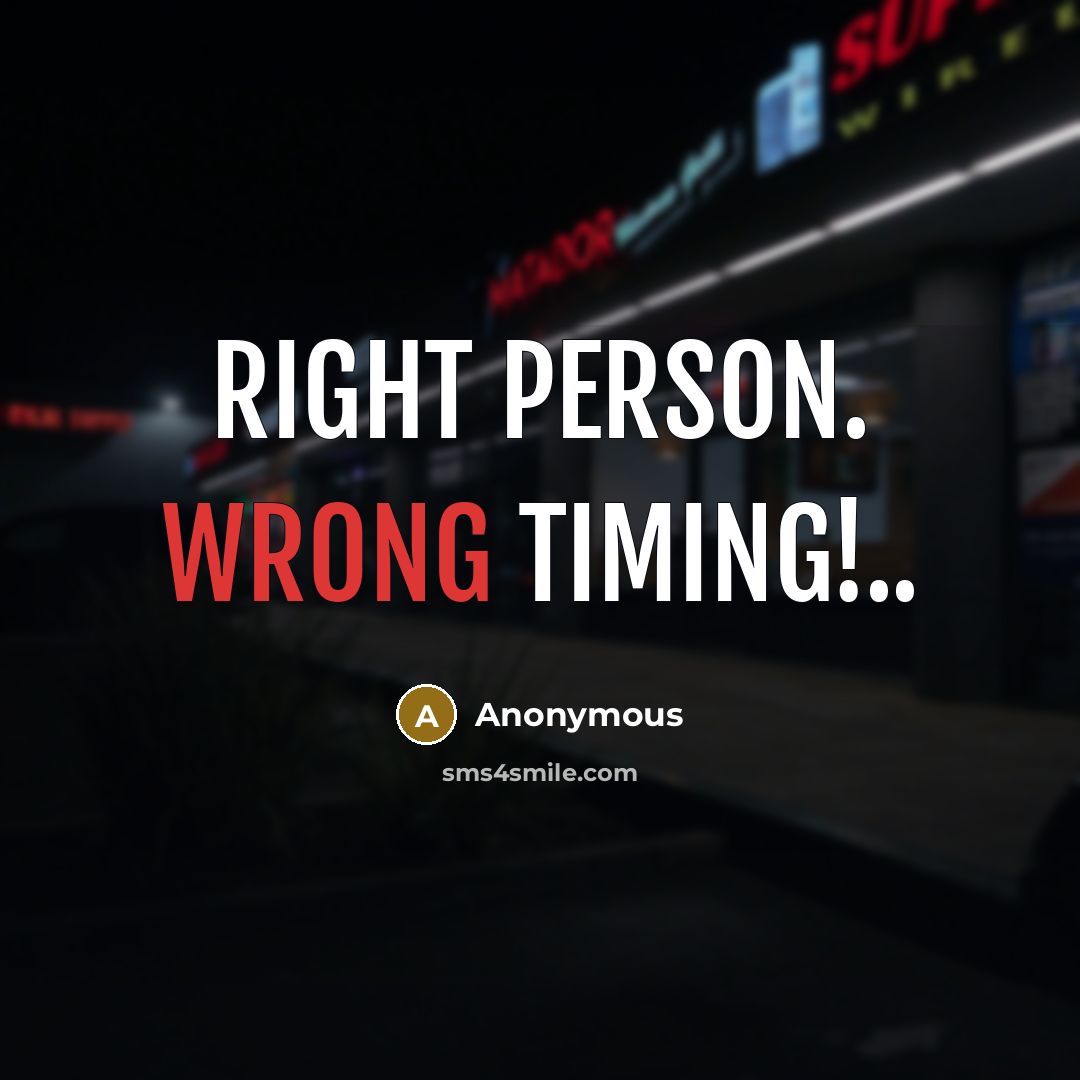 “Right person. Wrong timing!..” quote by Anonymous