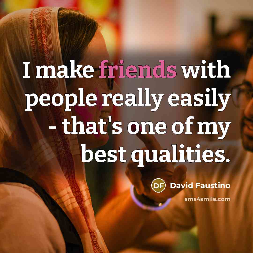 “I make friends with people really easily - that's one of my best qualities.” quote by David Faustino