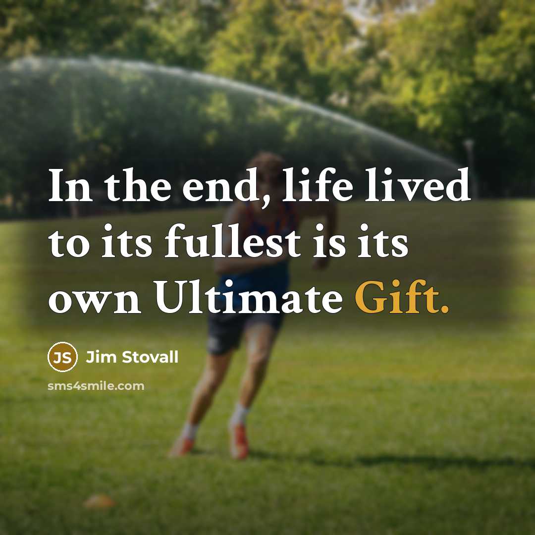 “In the end, life lived to its fullest is its own Ultimate Gift.” quote by Jim Stovall