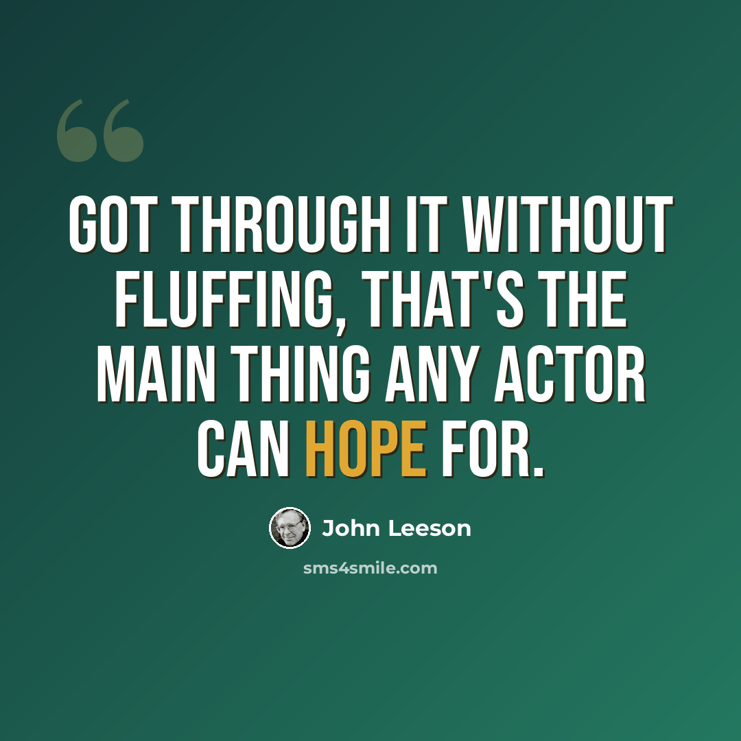 “Got through it without fluffing, that's the main thing any actor can hope for.” quote by John Leeson
