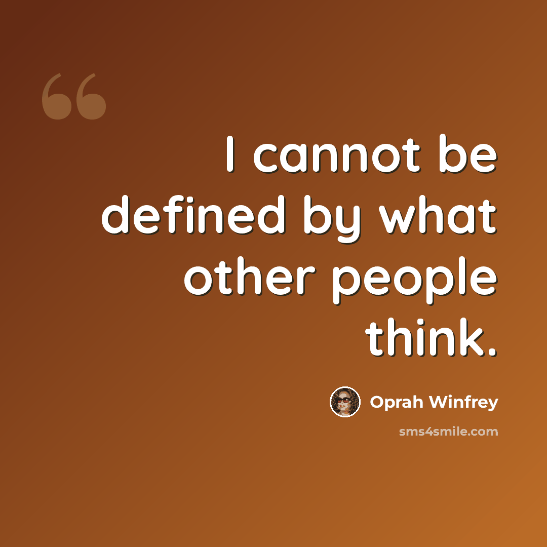 “I cannot be defined by what other people think.” quote by Oprah Winfrey
