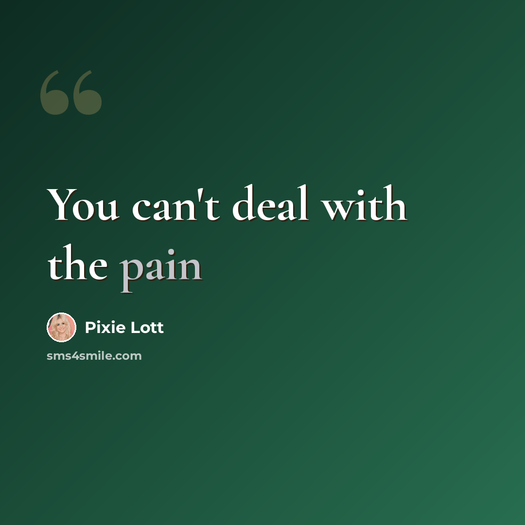 “You can't deal with the pain” quote by Pixie Lott