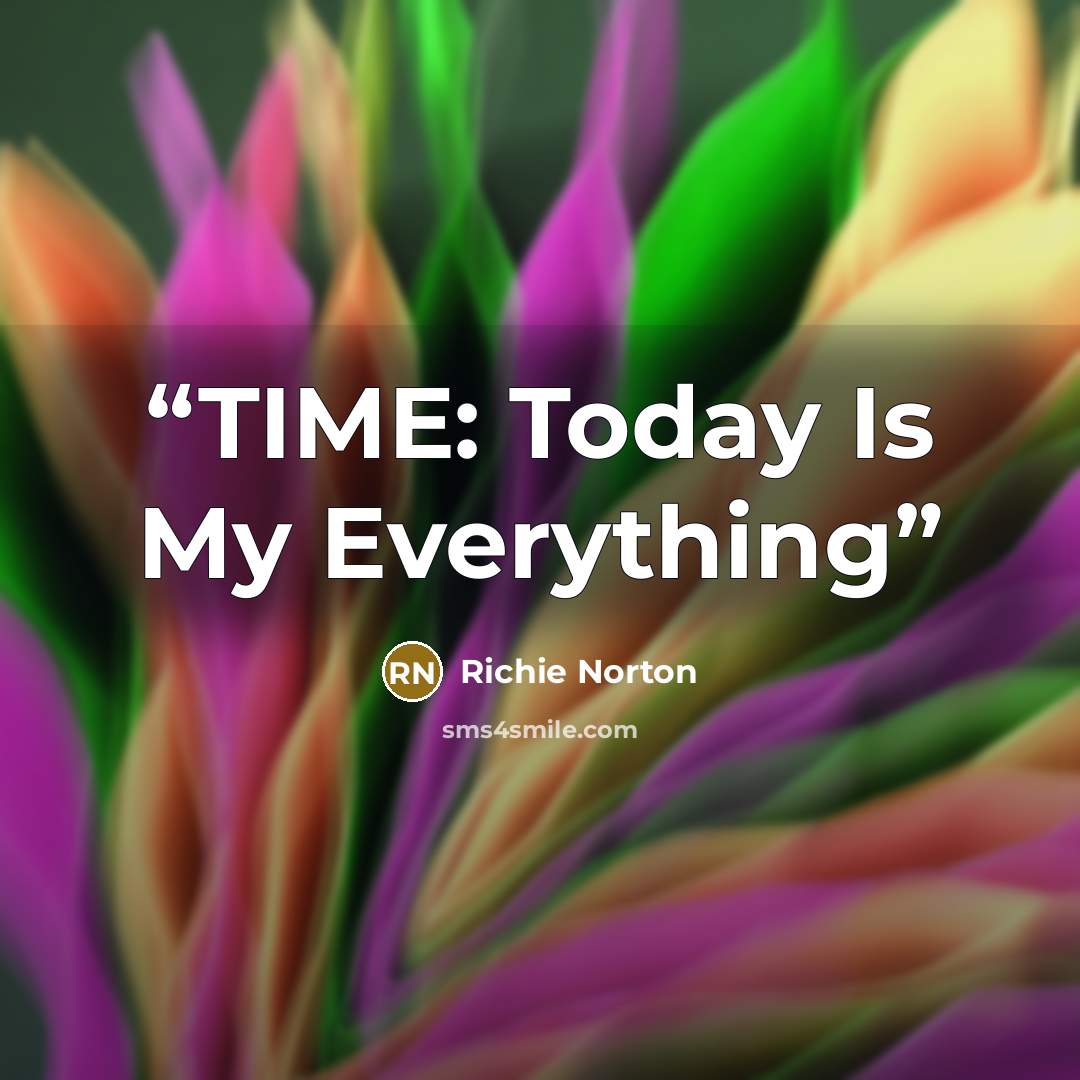 “TIME: Today Is My Everything” quote by Richie Norton
