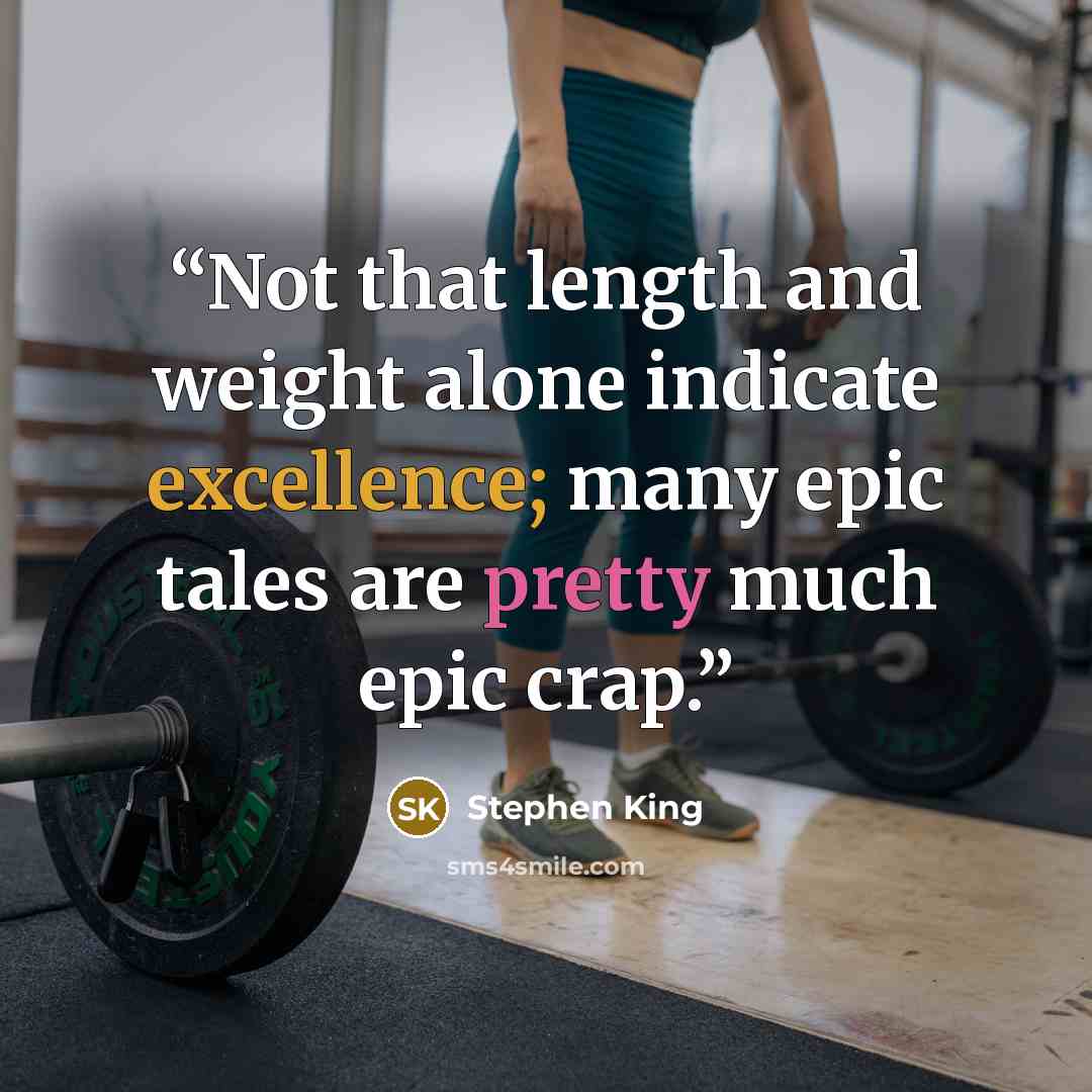 “Not that length and weight alone indicate excellence; many epic tales are pretty much epic crap.” quote by Stephen King