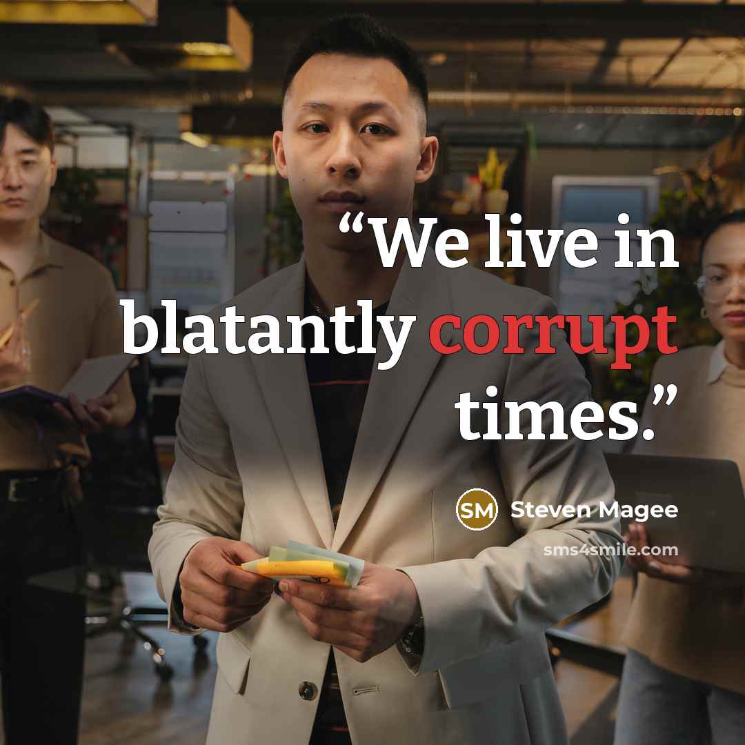 “We live in blatantly corrupt times.” quote by Steven Magee