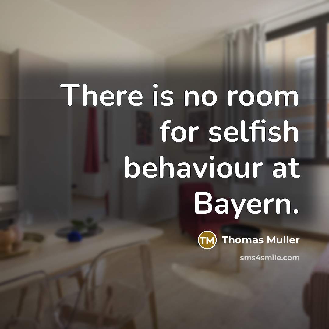 “There is no room for selfish behaviour at Bayern.” quote by Thomas Muller
