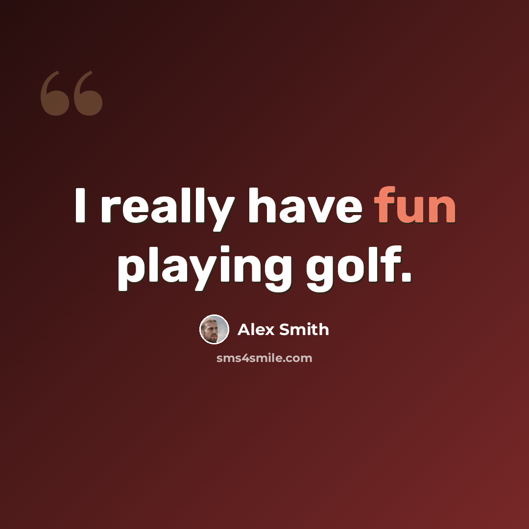 “I really have fun playing golf.” quote by Alex Smith