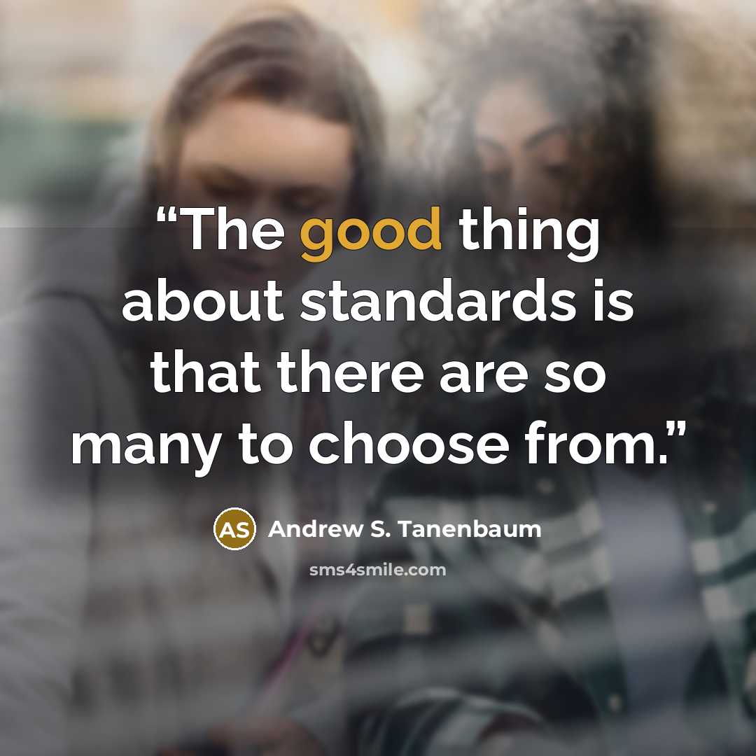“The good thing about standards is that there are so many to choose from.” quote by Andrew S. Tanenbaum